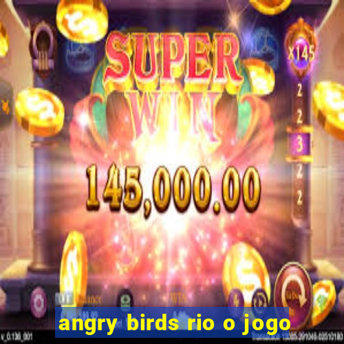 angry birds rio o jogo